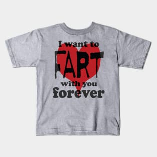 Romantic I want to Fart With You Forever Kids T-Shirt